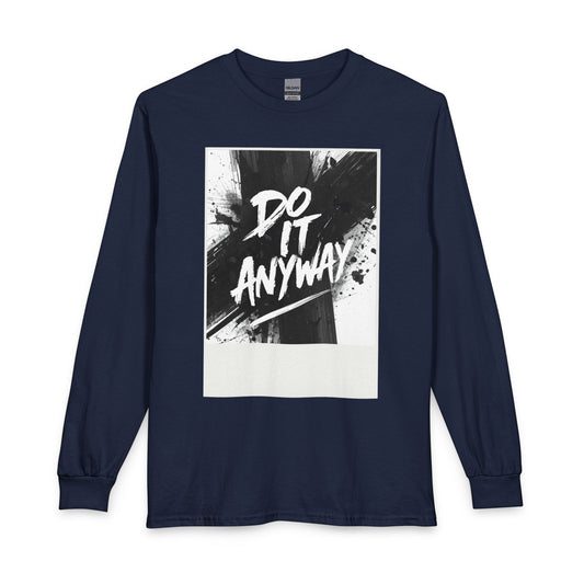Do It Anyway Long Sleeve Tee — Bold Motivational Graphic Shirt