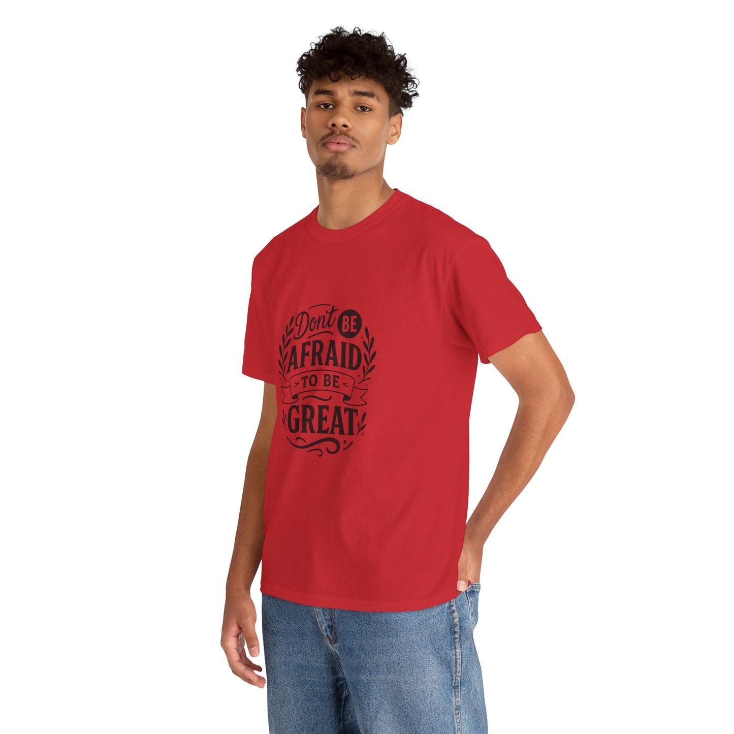 T-Shirt — "Don't Be Afraid to Be Great" Inspirational Graphic Tee