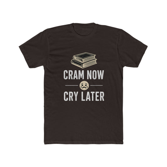 Cram Now Cry Later Tee – Funny Study Shirt for Students & Exam Season