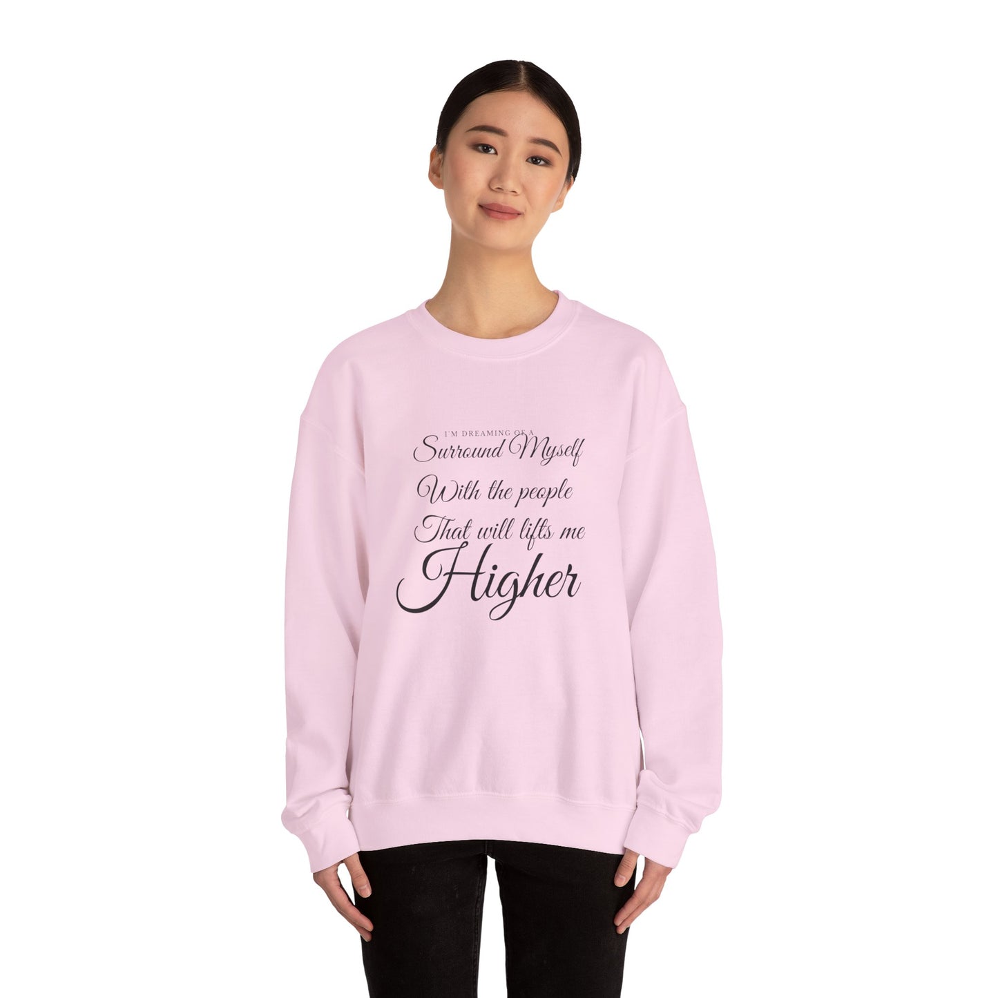 Crewneck Sweatshirt — "Surround Myself With the People That Will Lift Me Higher" Inspirational Quote