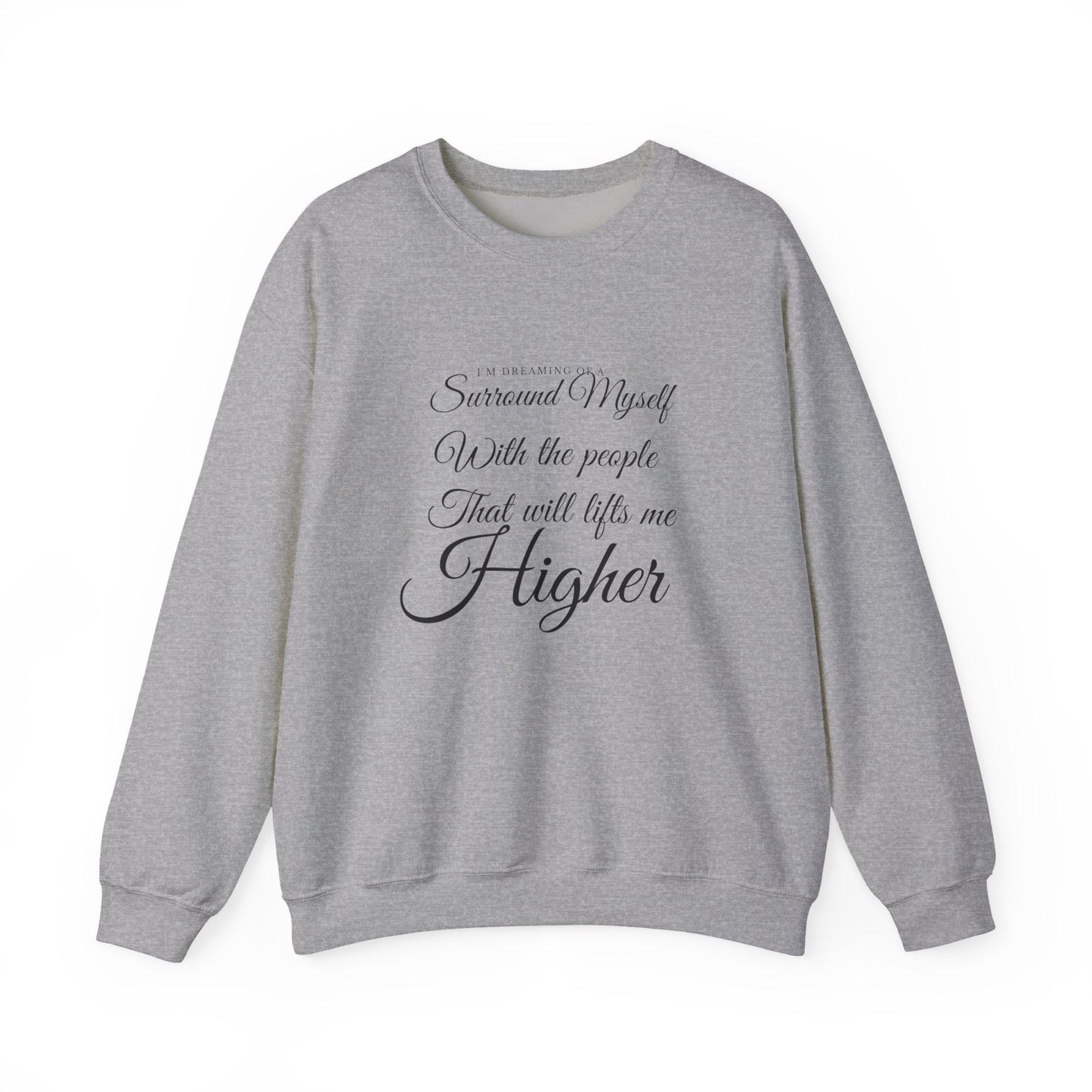 Crewneck Sweatshirt — "Surround Myself With the People That Will Lift Me Higher" Inspirational Quote