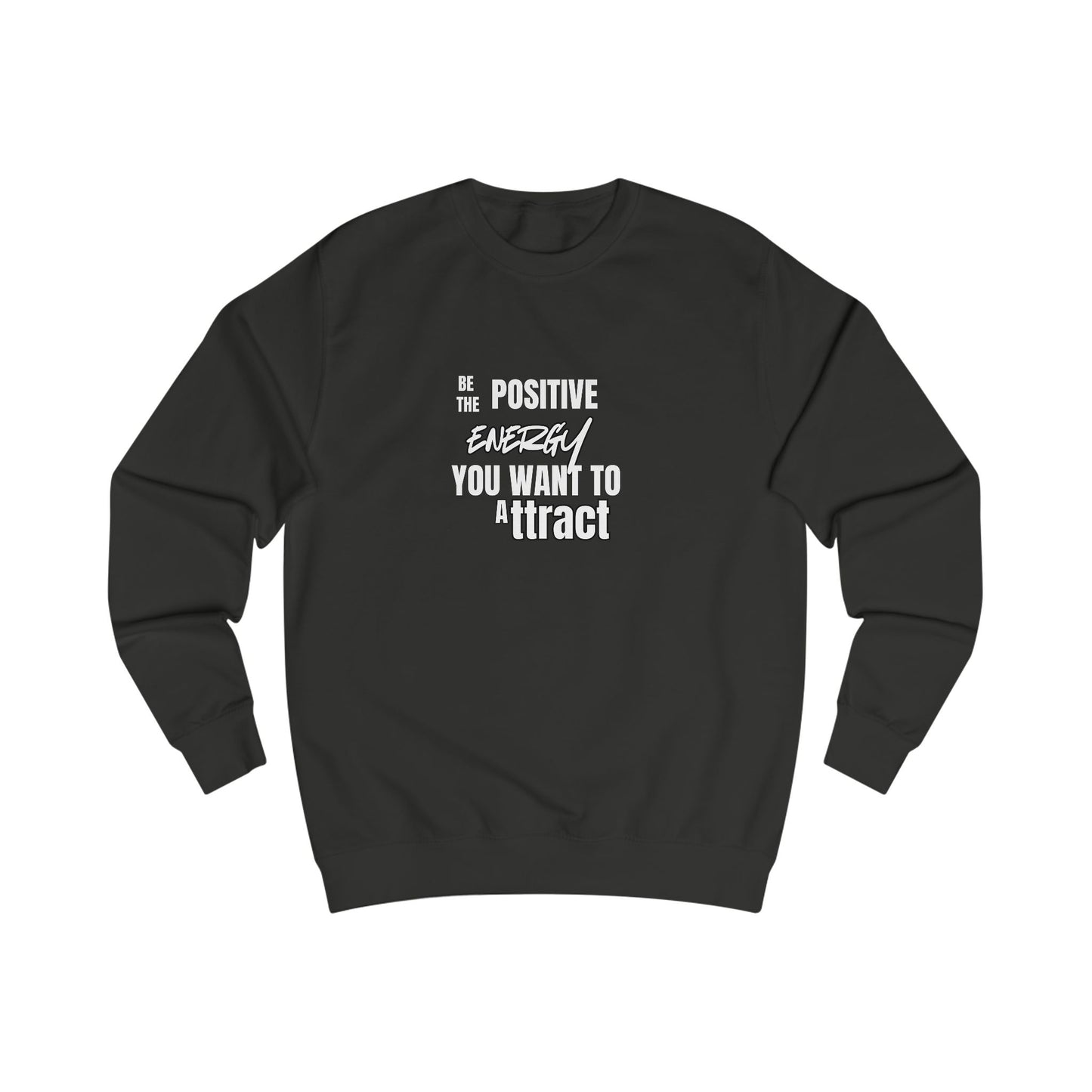 Positive Energy Sweatshirt — "Be The Positive Energy You Want To Attract" Crewneck