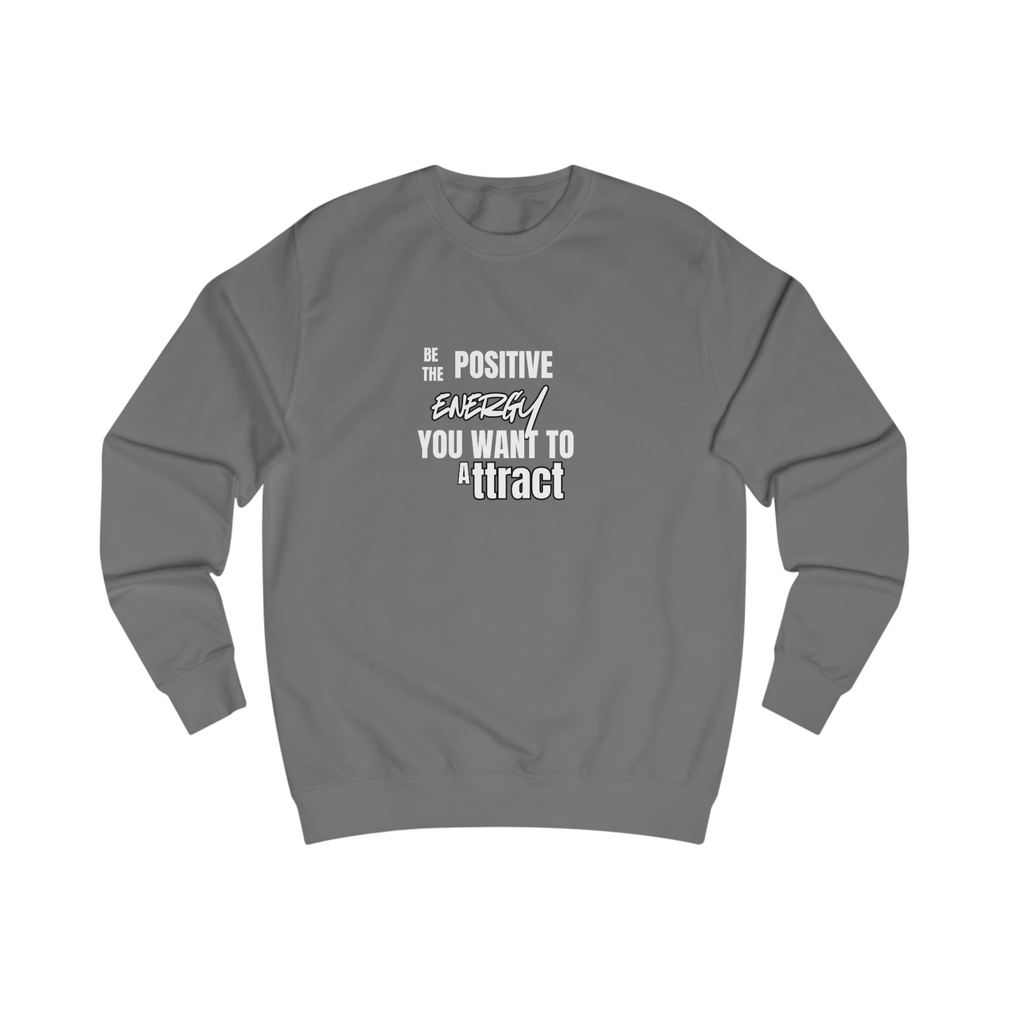 Positive Energy Sweatshirt — "Be The Positive Energy You Want To Attract" Crewneck