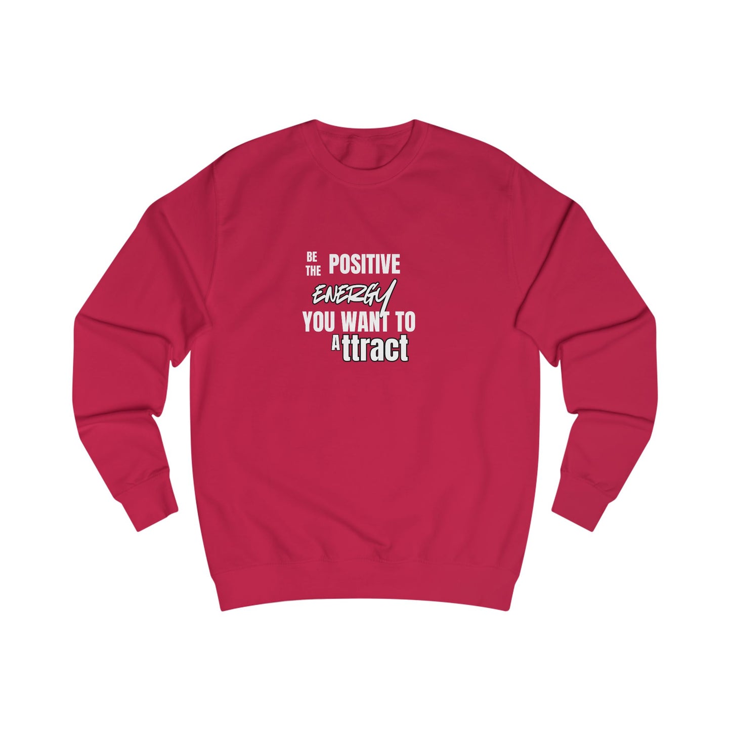Positive Energy Sweatshirt — "Be The Positive Energy You Want To Attract" Crewneck