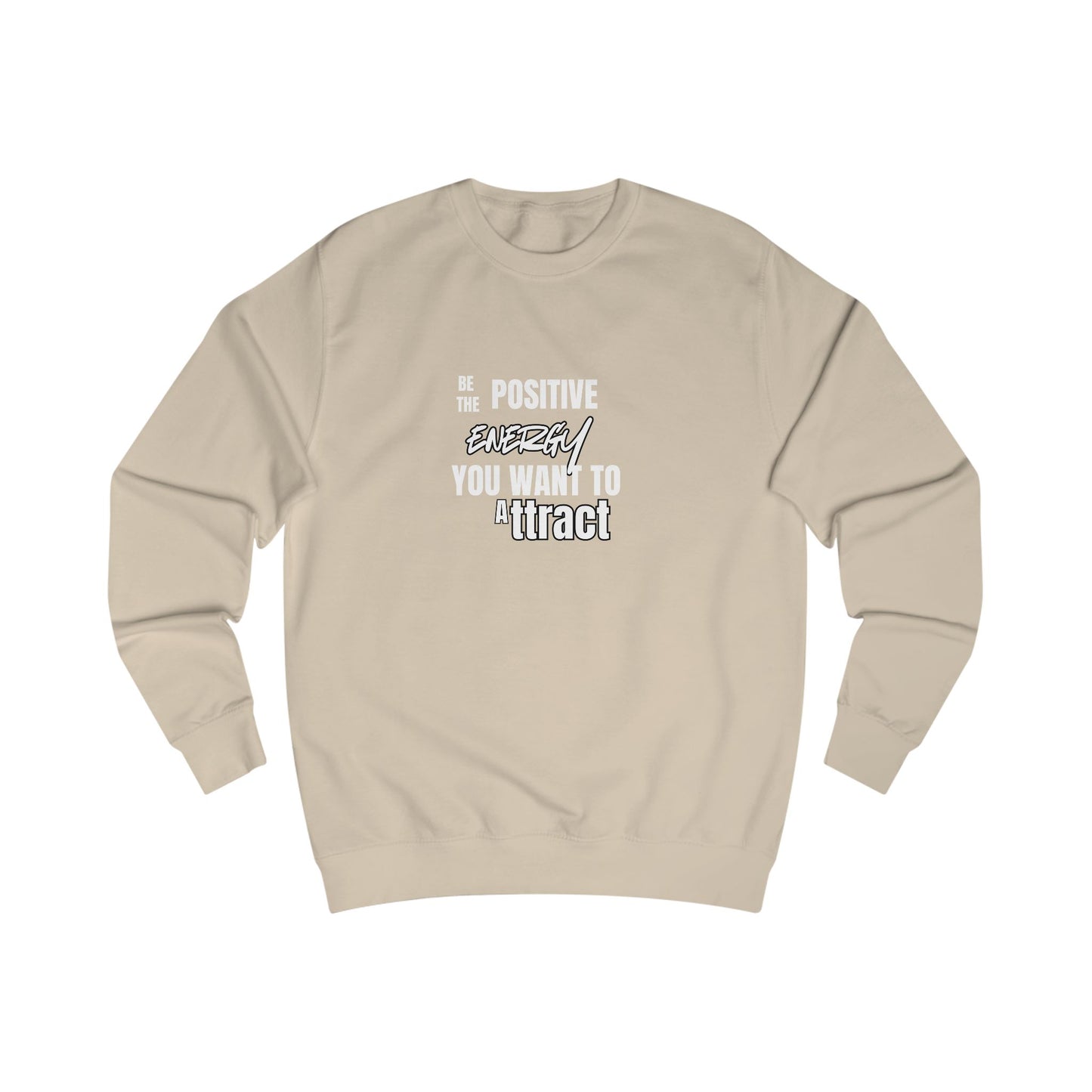 Positive Energy Sweatshirt — "Be The Positive Energy You Want To Attract" Crewneck