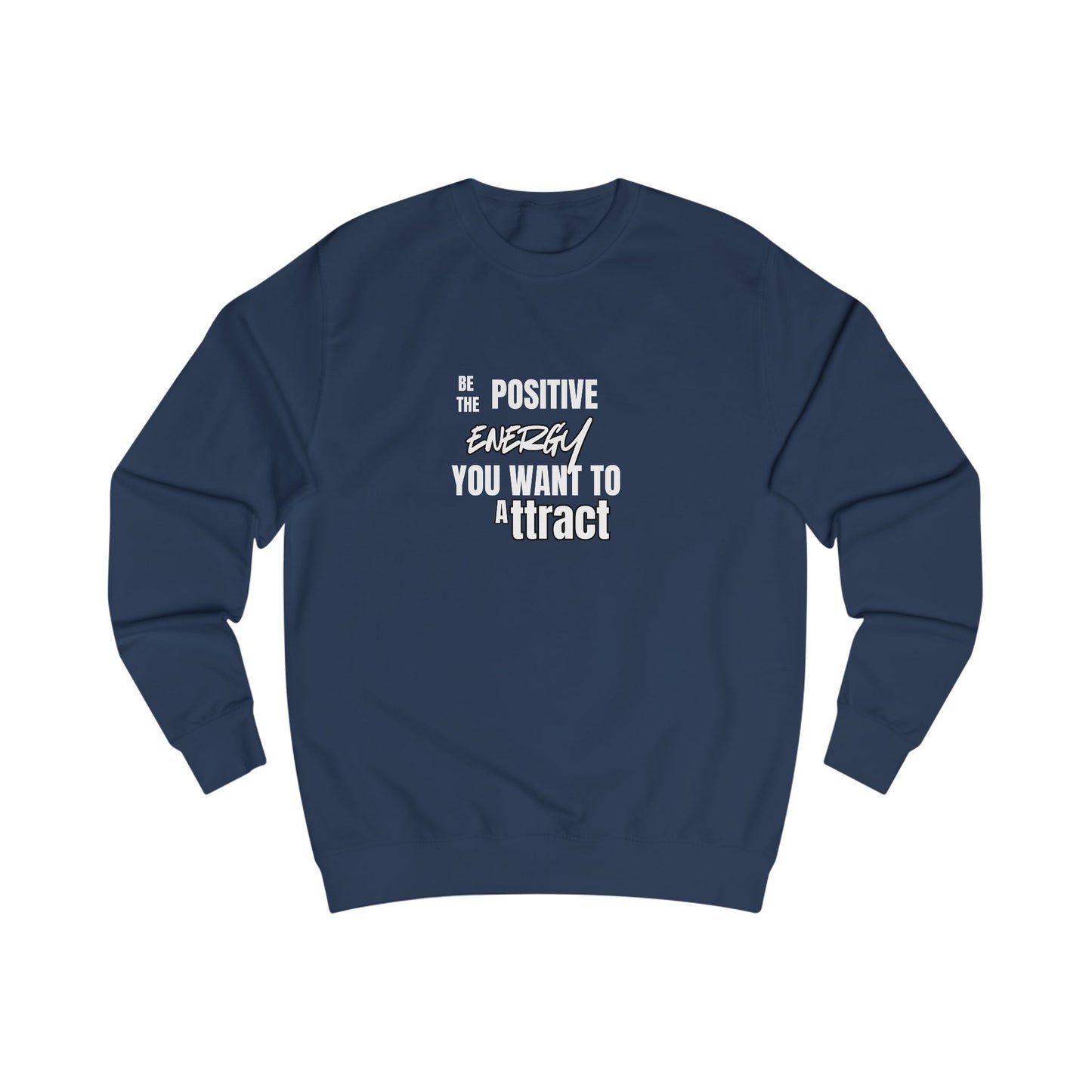 Positive Energy Sweatshirt — "Be The Positive Energy You Want To Attract" Crewneck