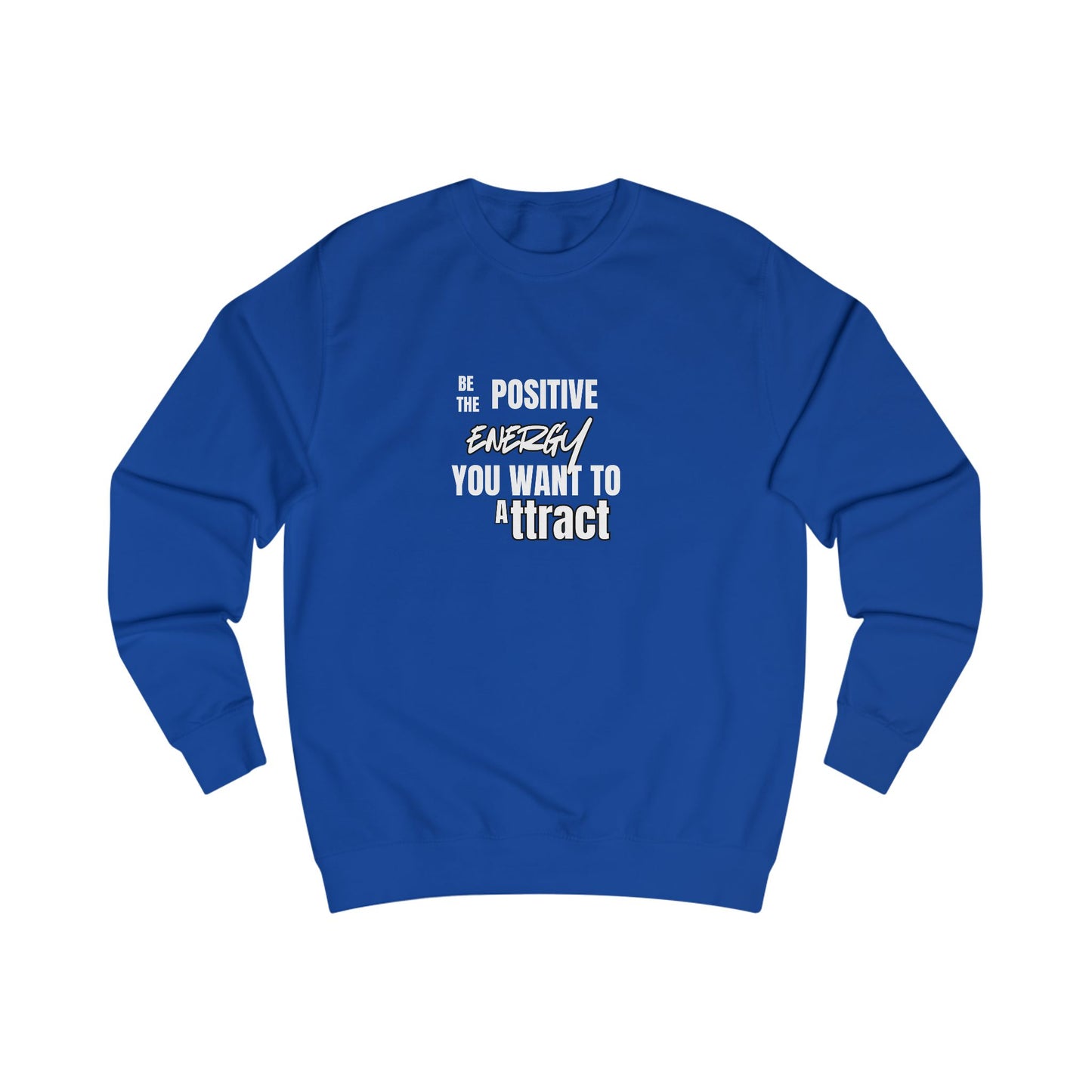 Positive Energy Sweatshirt — "Be The Positive Energy You Want To Attract" Crewneck