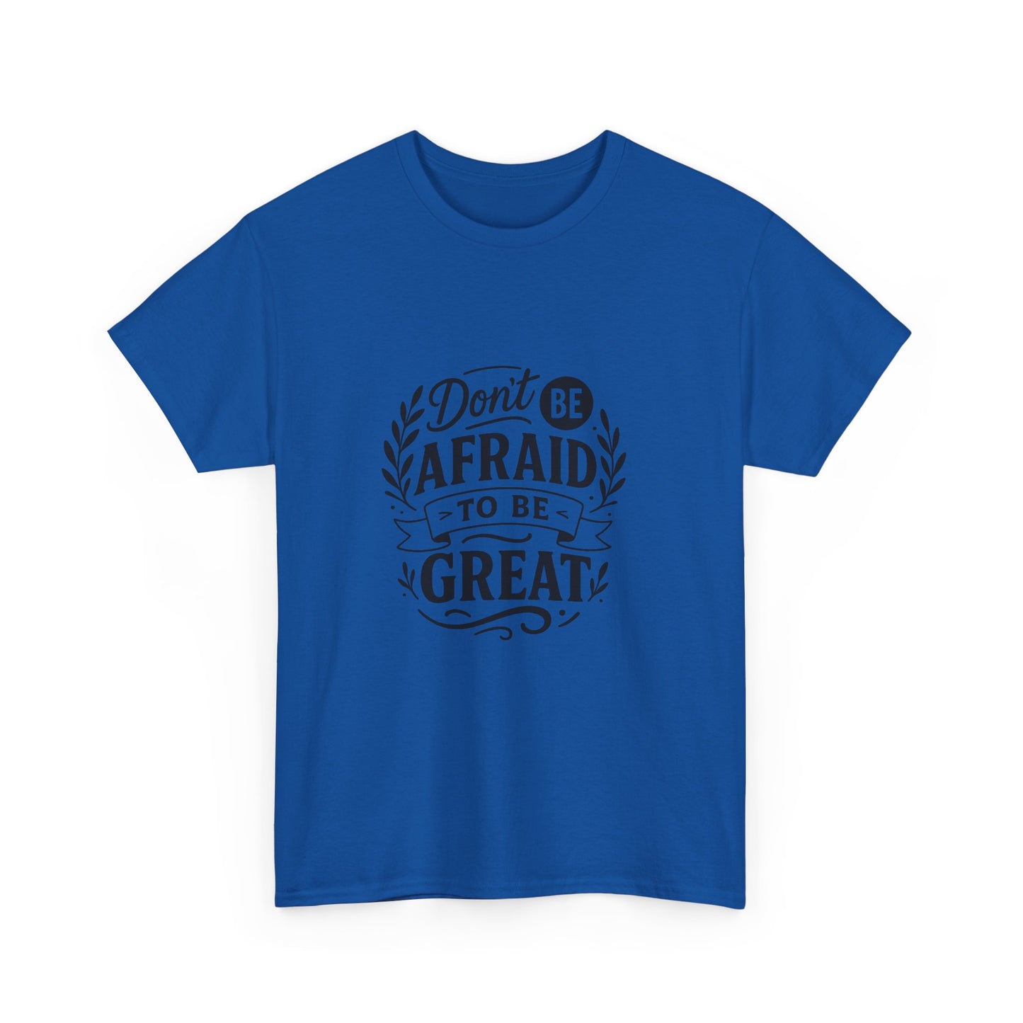 T-Shirt — "Don't Be Afraid to Be Great" Inspirational Graphic Tee