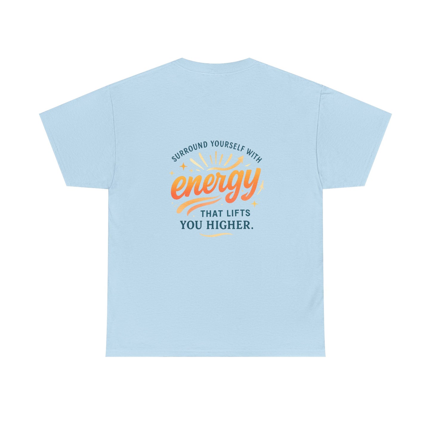Positive Energy T-Shirt — “Surround Yourself with Energy That Lifts You Higher”