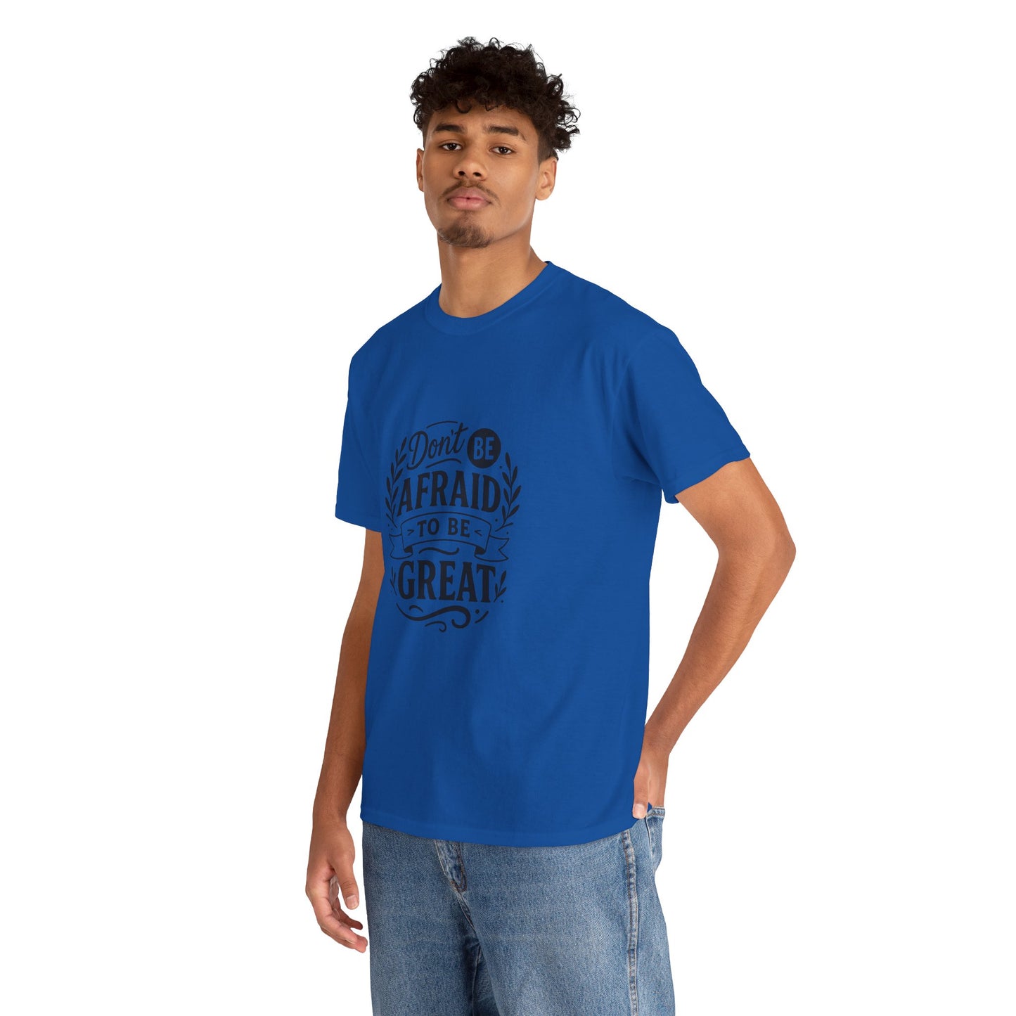T-Shirt — "Don't Be Afraid to Be Great" Inspirational Graphic Tee