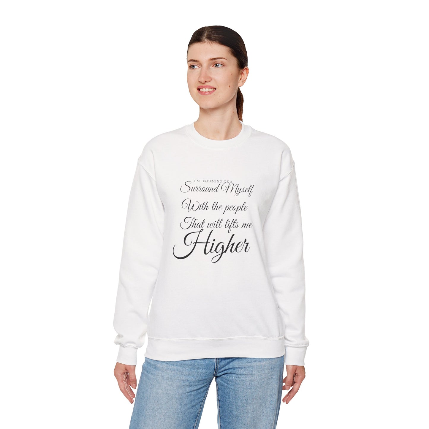 Crewneck Sweatshirt — "Surround Myself With the People That Will Lift Me Higher" Inspirational Quote