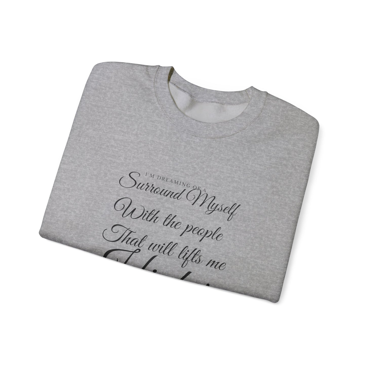 Crewneck Sweatshirt — "Surround Myself With the People That Will Lift Me Higher" Inspirational Quote