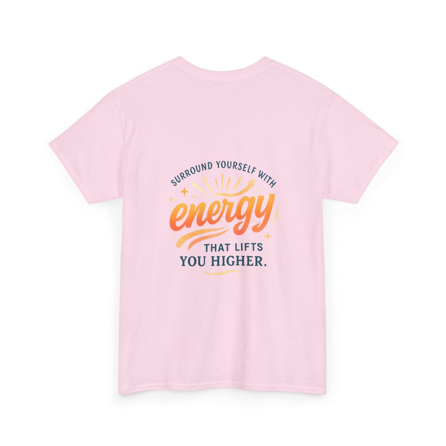 Positive Energy T-Shirt — “Surround Yourself with Energy That Lifts You Higher”