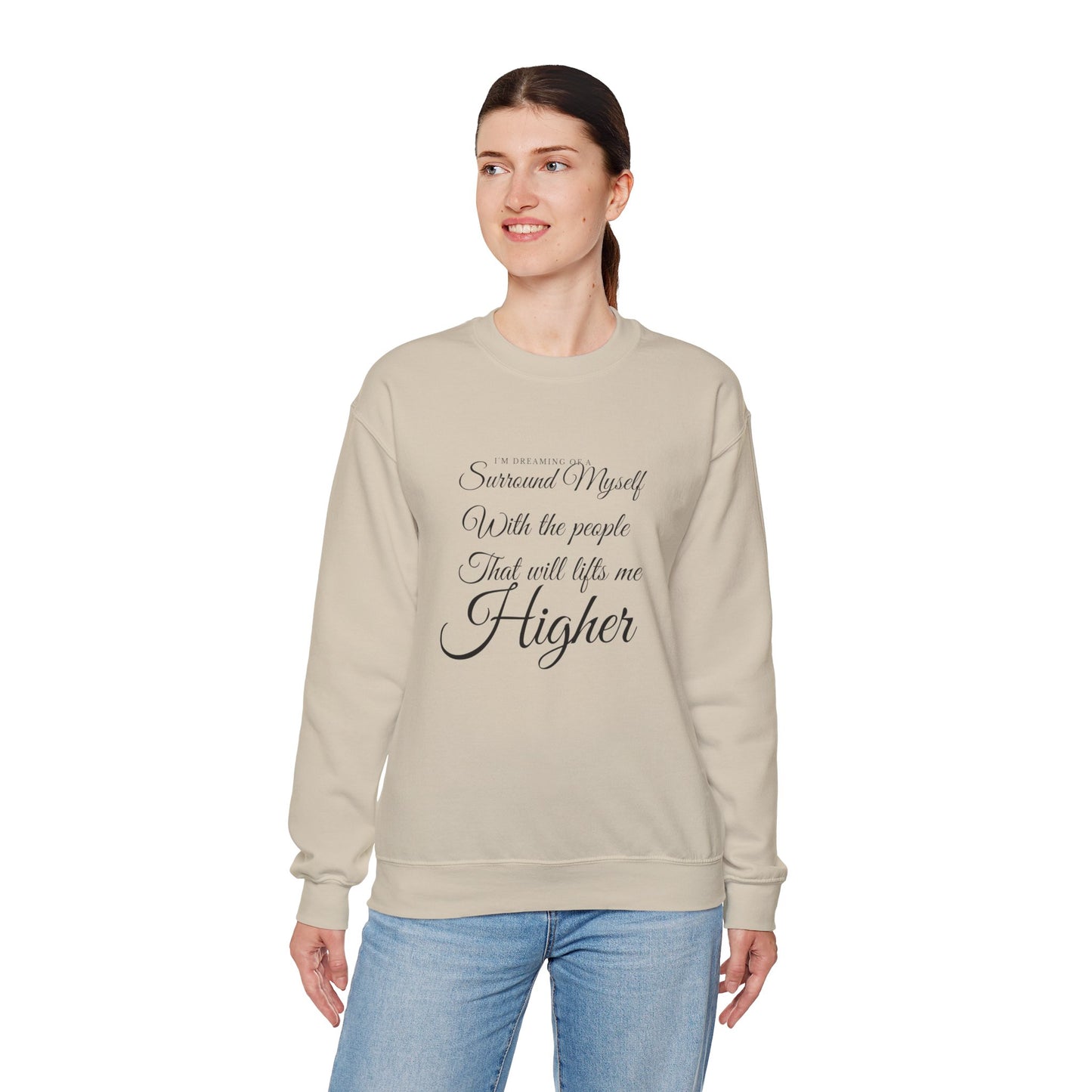 Crewneck Sweatshirt — "Surround Myself With the People That Will Lift Me Higher" Inspirational Quote