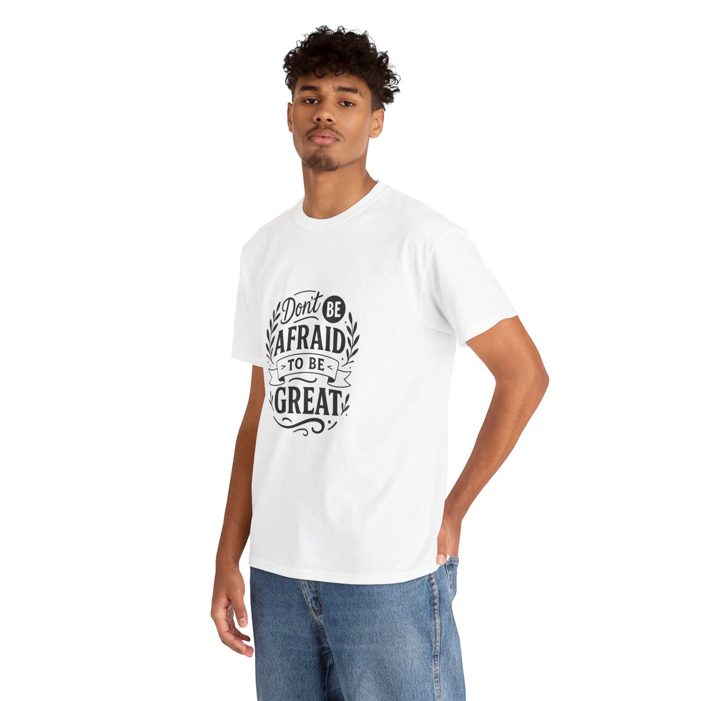 T-Shirt — "Don't Be Afraid to Be Great" Inspirational Graphic Tee
