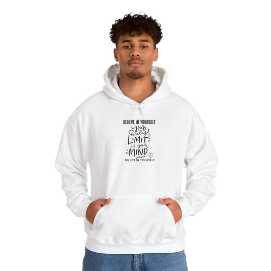 Believe In Yourself Hoodie — Inspirational Quote "Believe in Yourself, Your Only Limit is Your Mind"