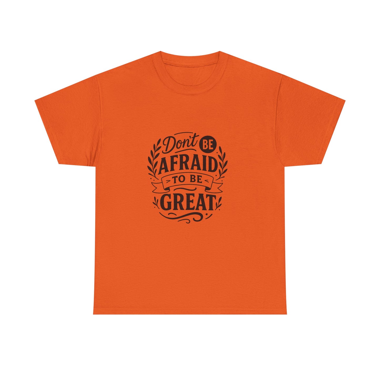 T-Shirt — "Don't Be Afraid to Be Great" Inspirational Graphic Tee