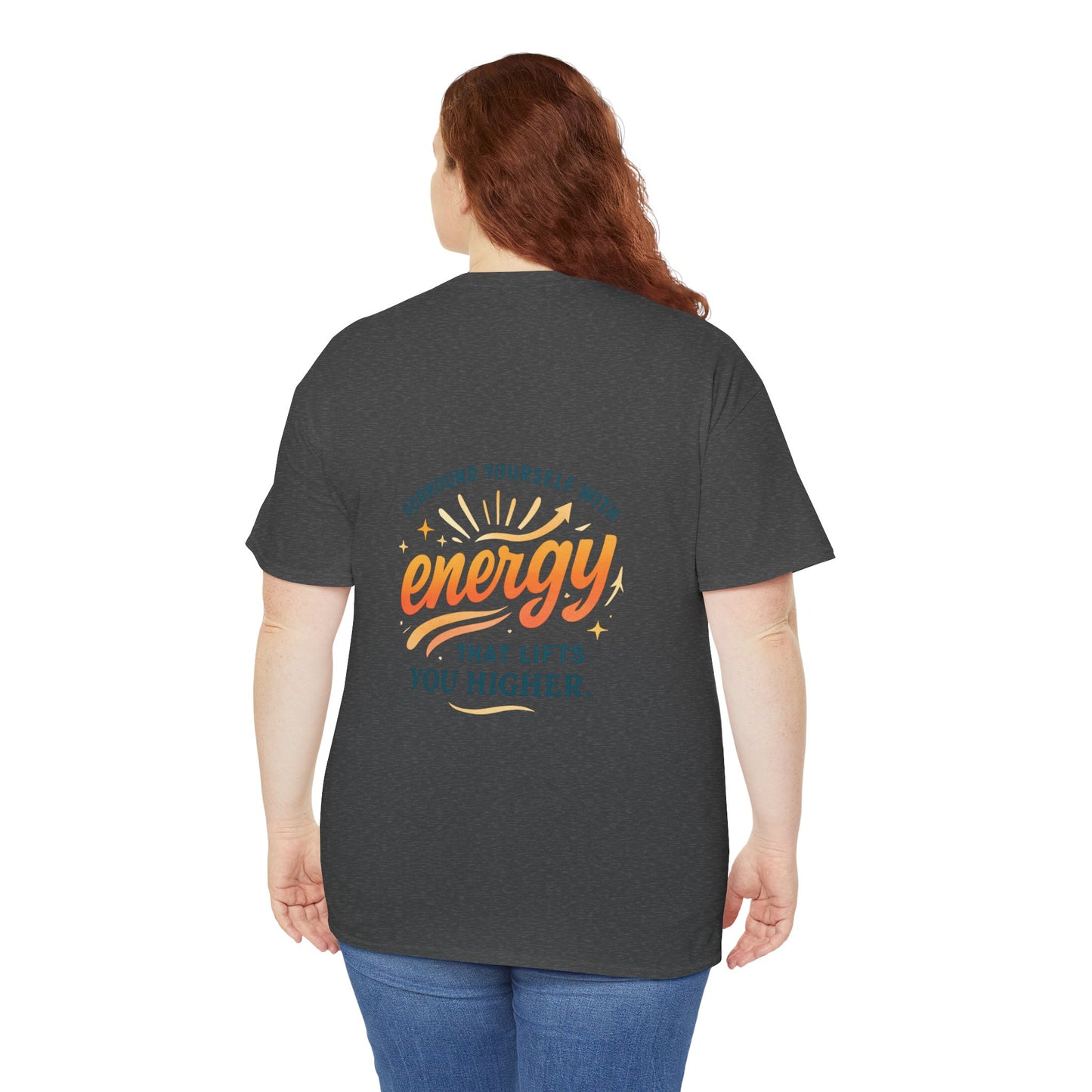 Positive Energy T-Shirt — “Surround Yourself with Energy That Lifts You Higher”