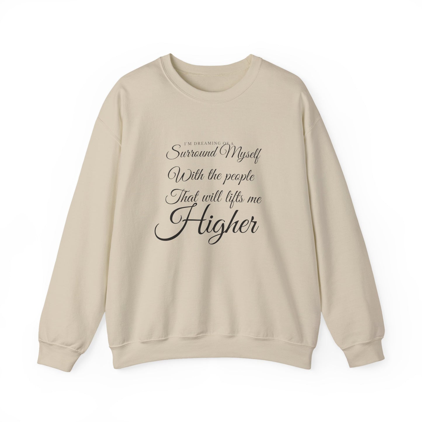 Crewneck Sweatshirt — "Surround Myself With the People That Will Lift Me Higher" Inspirational Quote
