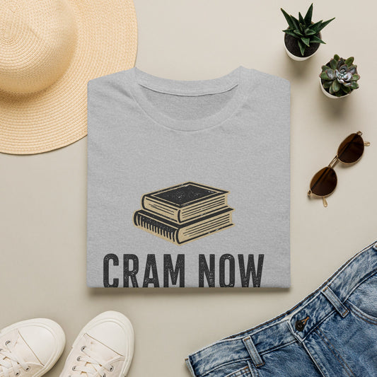 Cram Now Cry Later T-Shirt — Funny Student Study & Exam Shirt