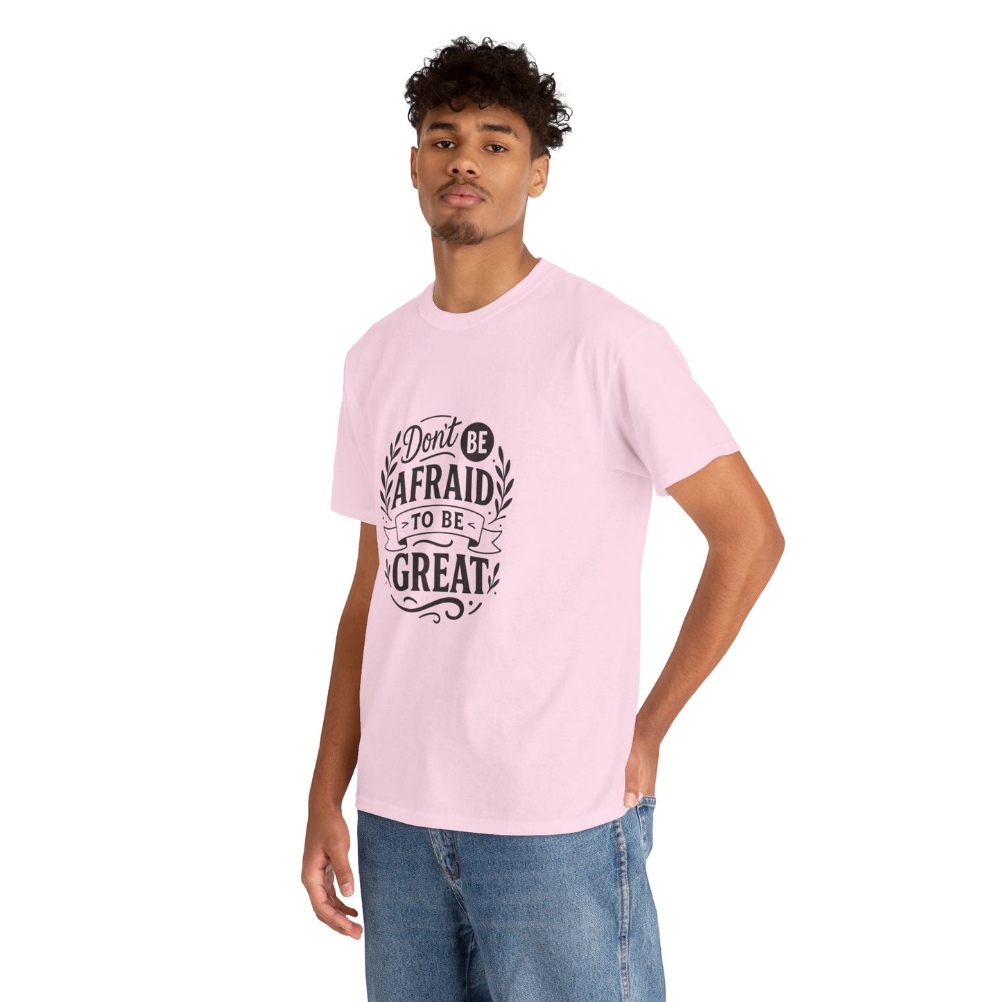 T-Shirt — "Don't Be Afraid to Be Great" Inspirational Graphic Tee