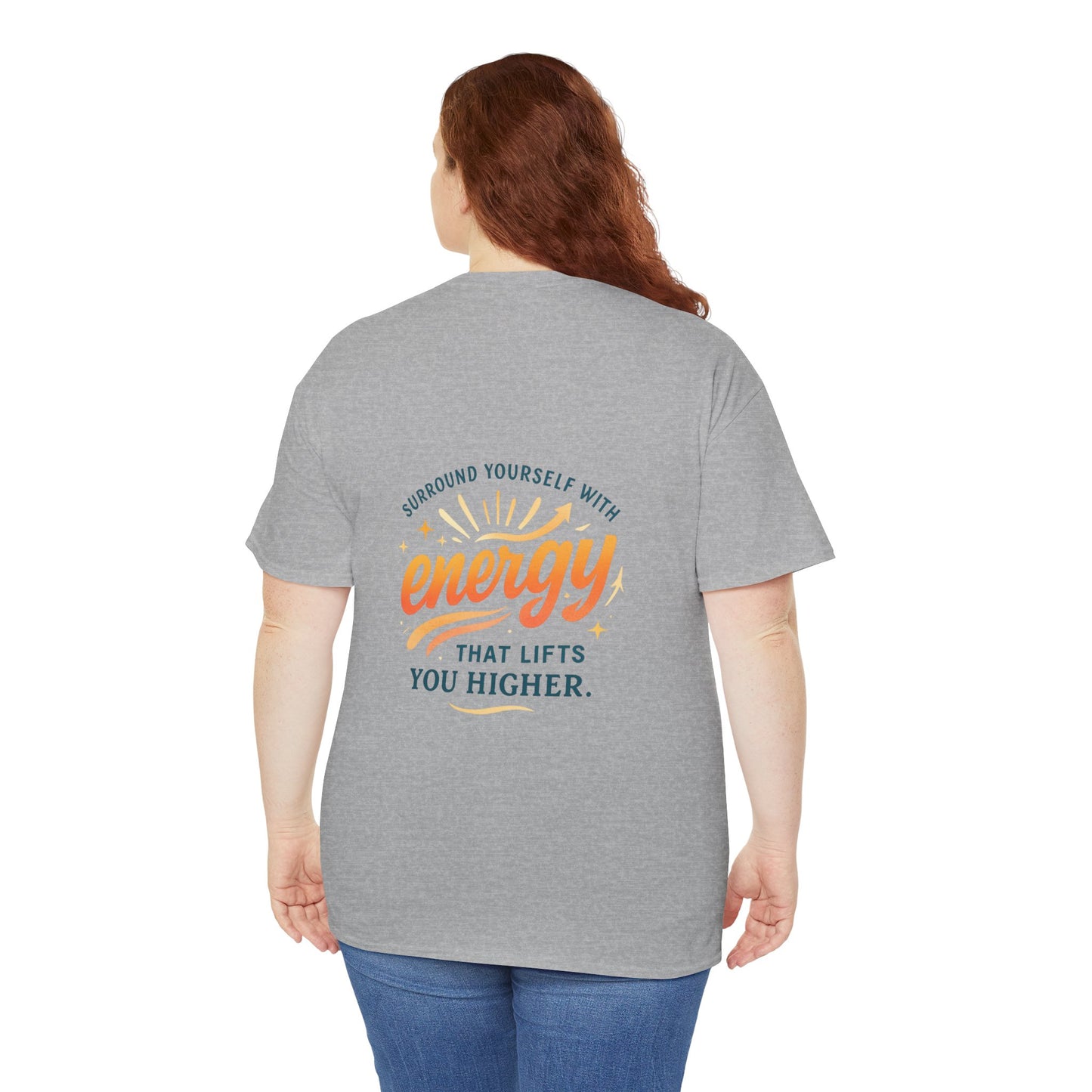 Positive Energy T-Shirt — “Surround Yourself with Energy That Lifts You Higher”