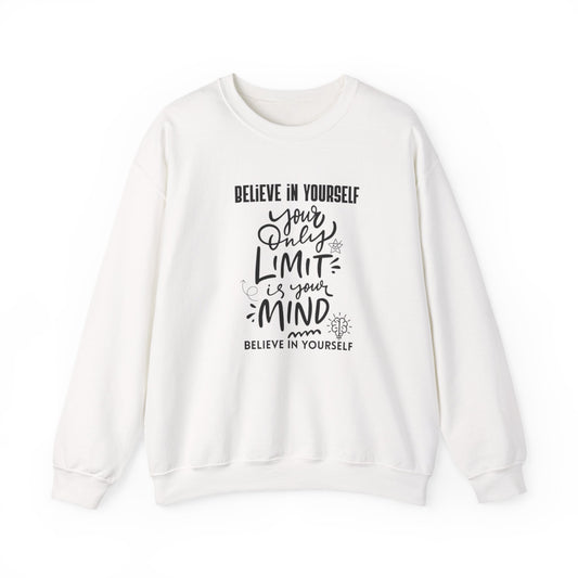 Crewneck Sweatshirt — "Believe in Yourself: Your Only Limit Is Your Mind" Inspirational Design