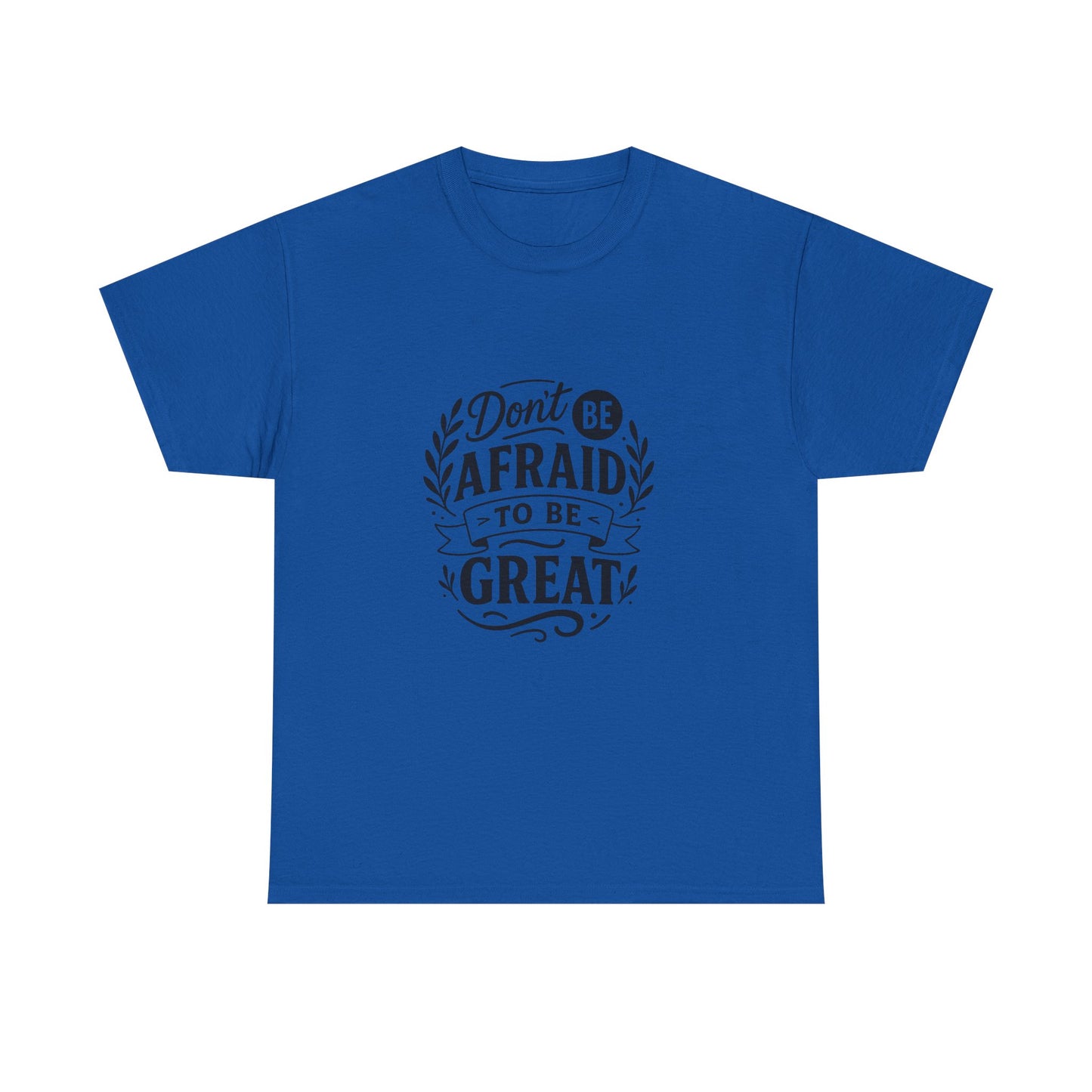 T-Shirt — "Don't Be Afraid to Be Great" Inspirational Graphic Tee