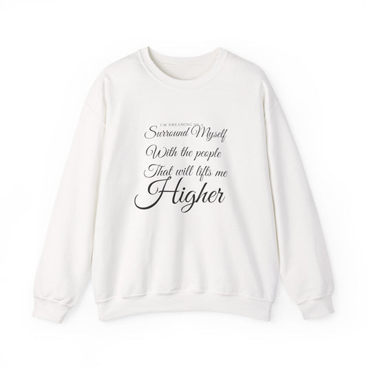 Crewneck Sweatshirt — "Surround Myself With the People That Will Lift Me Higher" Inspirational Quote