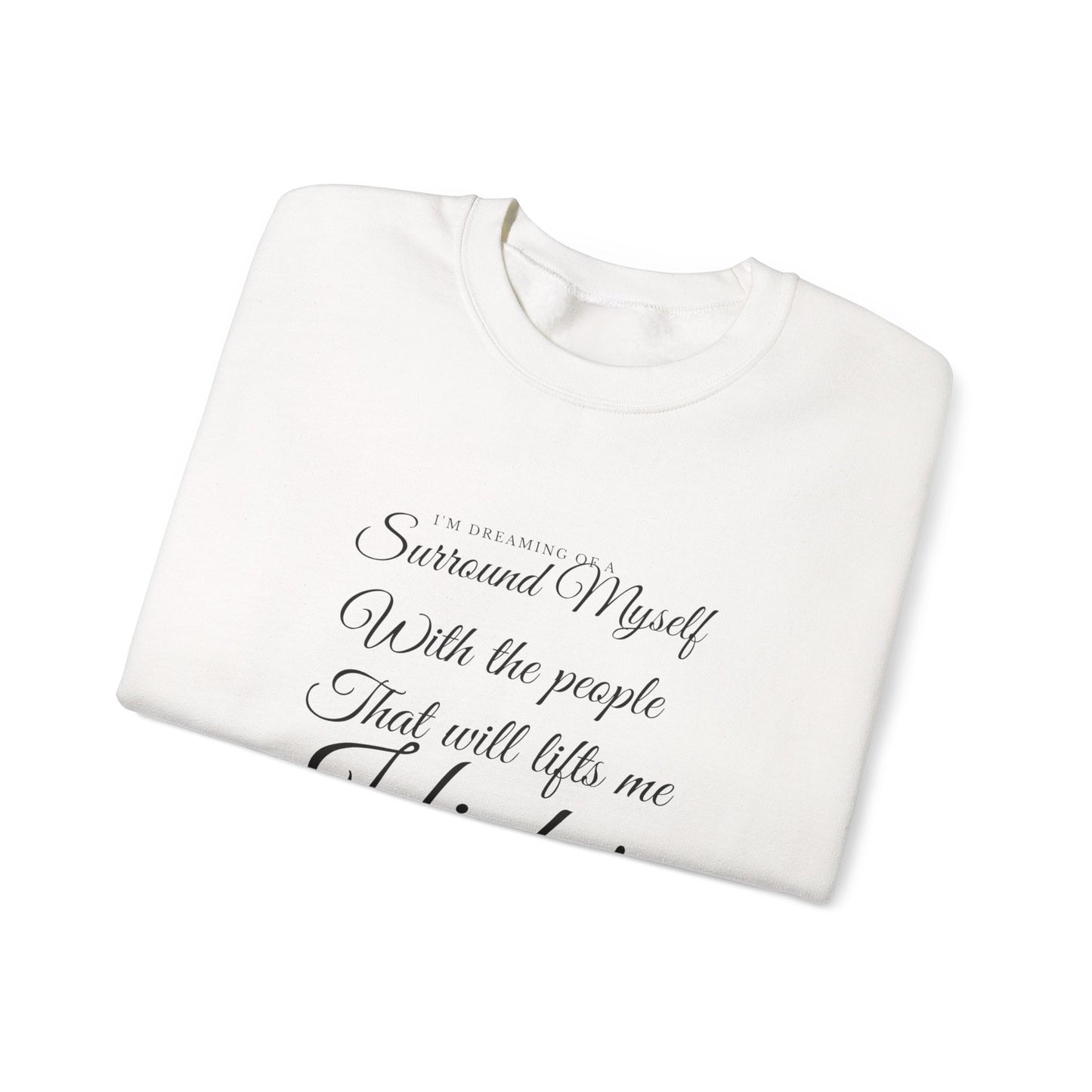 Crewneck Sweatshirt — "Surround Myself With the People That Will Lift Me Higher" Inspirational Quote