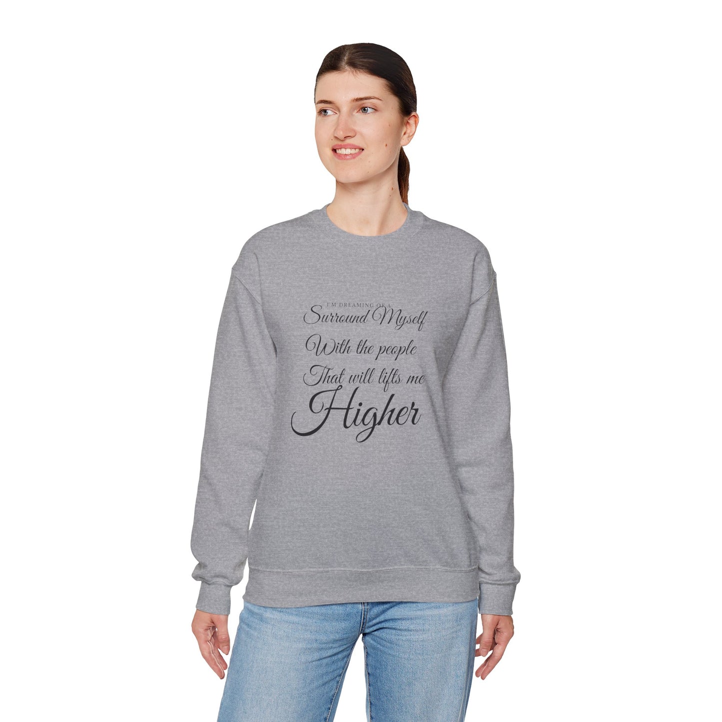 Crewneck Sweatshirt — "Surround Myself With the People That Will Lift Me Higher" Inspirational Quote