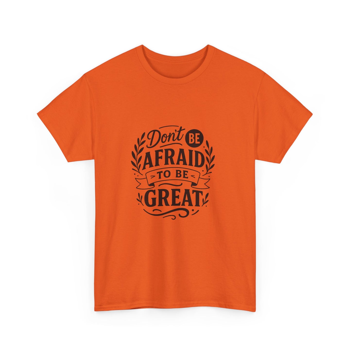 T-Shirt — "Don't Be Afraid to Be Great" Inspirational Graphic Tee