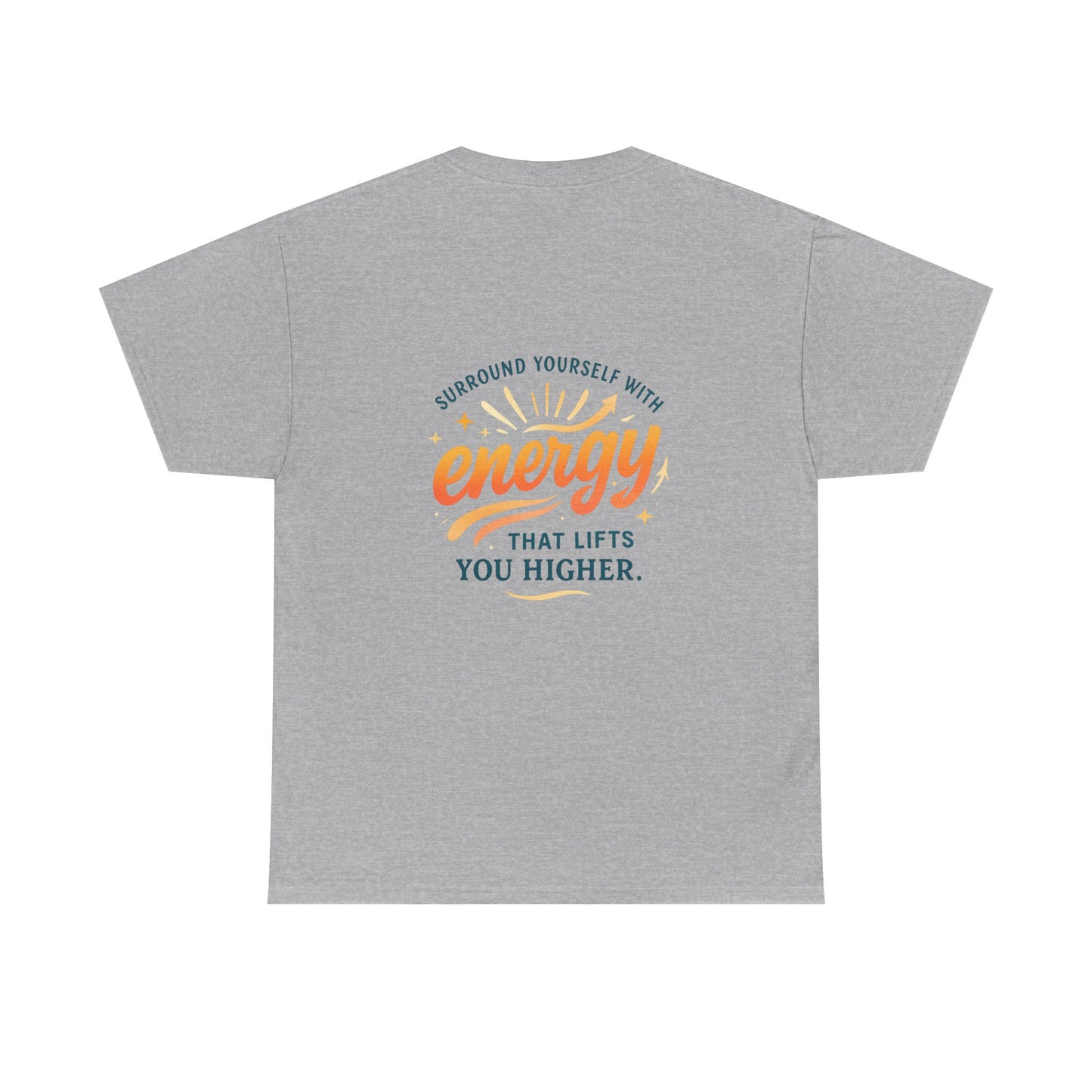 Positive Energy T-Shirt — “Surround Yourself with Energy That Lifts You Higher”