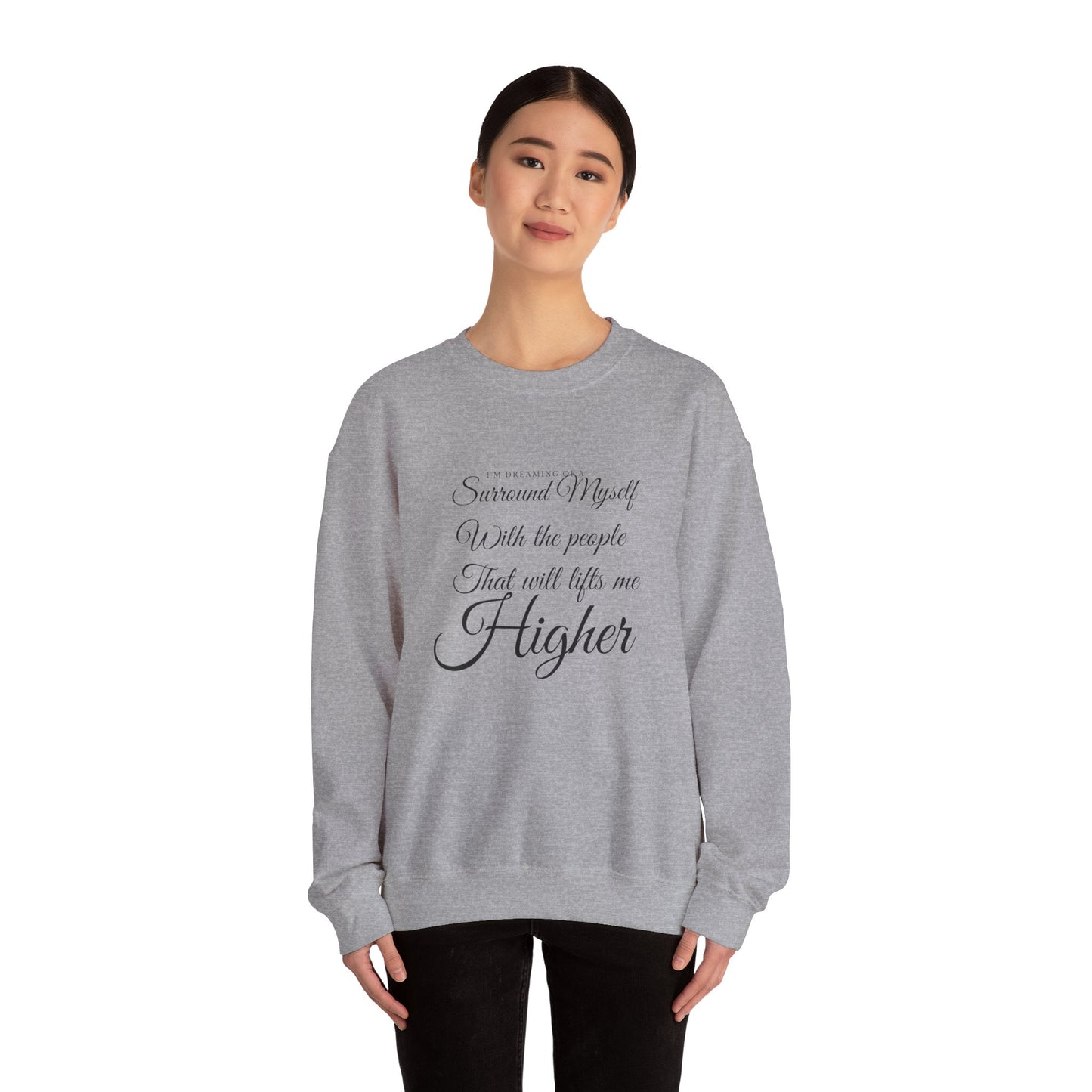 Crewneck Sweatshirt — "Surround Myself With the People That Will Lift Me Higher" Inspirational Quote