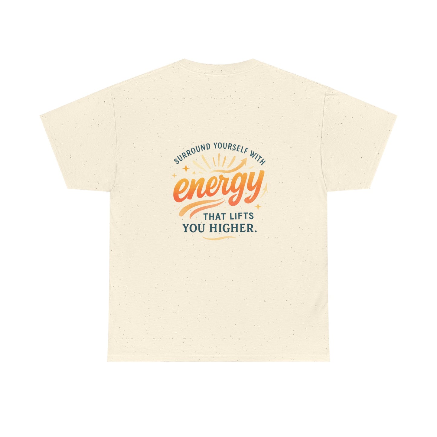 Positive Energy T-Shirt — “Surround Yourself with Energy That Lifts You Higher”