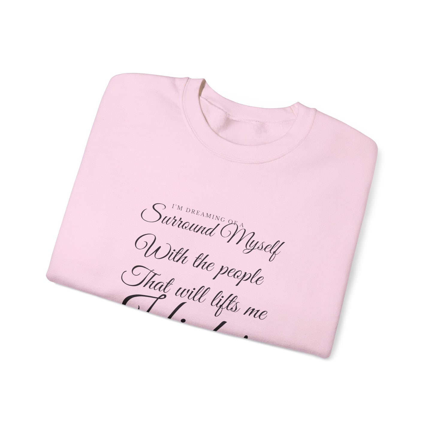 Crewneck Sweatshirt — "Surround Myself With the People That Will Lift Me Higher" Inspirational Quote