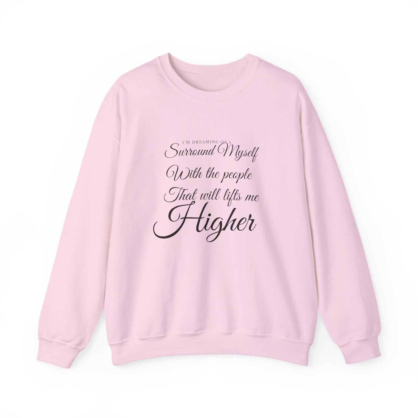 Crewneck Sweatshirt — "Surround Myself With the People That Will Lift Me Higher" Inspirational Quote