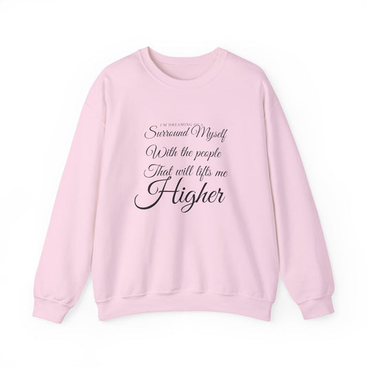 Crewneck Sweatshirt — "Surround Myself With the People That Will Lift Me Higher" Inspirational Quote