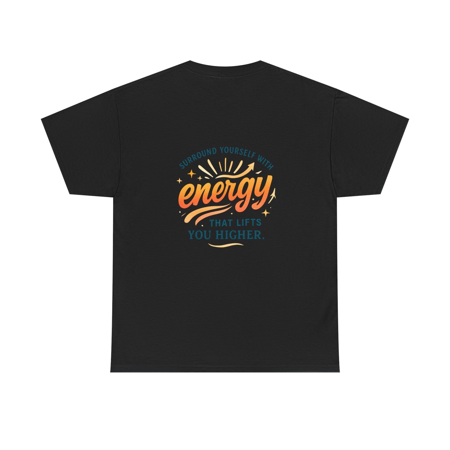 Positive Energy T-Shirt — “Surround Yourself with Energy That Lifts You Higher”