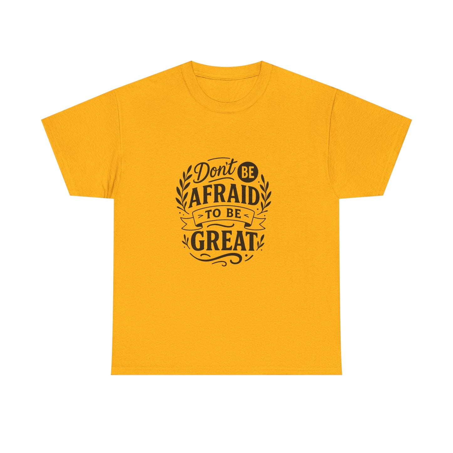 T-Shirt — "Don't Be Afraid to Be Great" Inspirational Graphic Tee