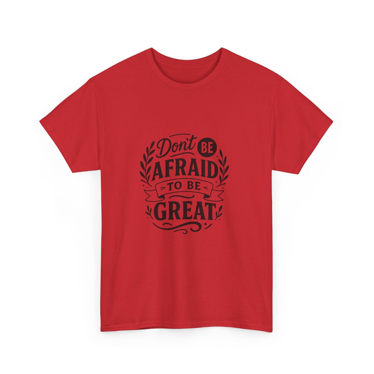 T-Shirt — "Don't Be Afraid to Be Great" Inspirational Graphic Tee