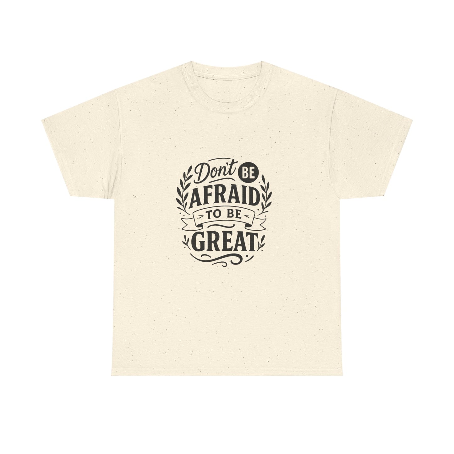 T-Shirt — "Don't Be Afraid to Be Great" Inspirational Graphic Tee