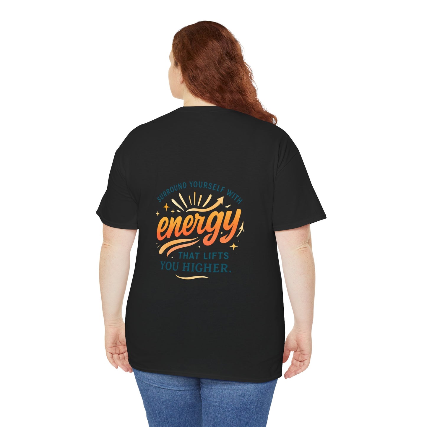 Positive Energy T-Shirt — “Surround Yourself with Energy That Lifts You Higher”
