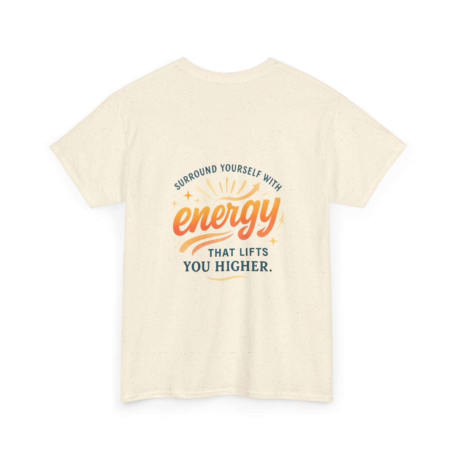 Positive Energy T-Shirt — “Surround Yourself with Energy That Lifts You Higher”