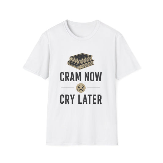 Cram Now Cry Later T-Shirt — Funny Student Study & Exam Shirt