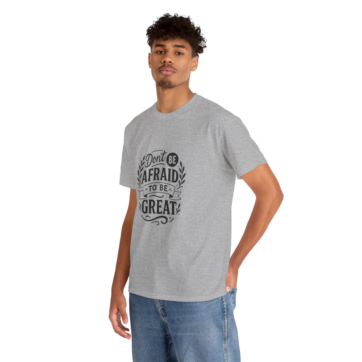 T-Shirt — "Don't Be Afraid to Be Great" Inspirational Graphic Tee
