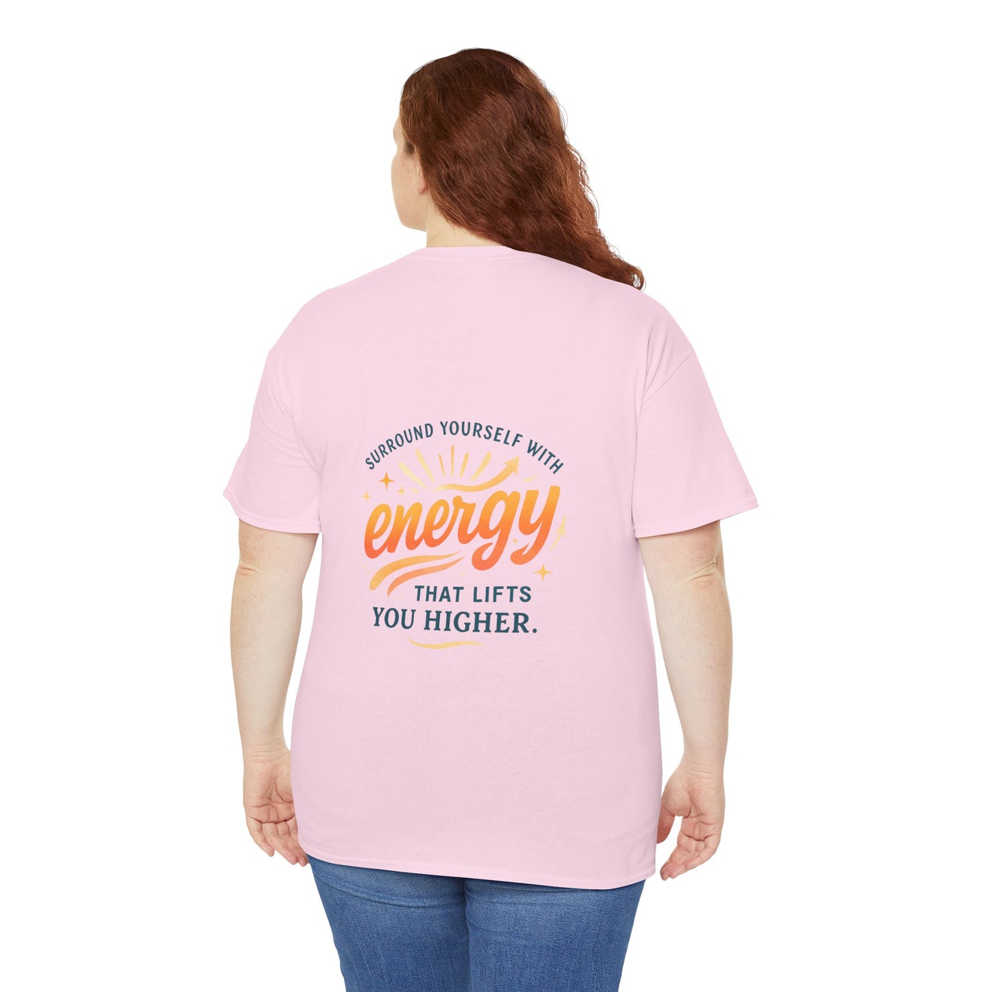 Positive Energy T-Shirt — “Surround Yourself with Energy That Lifts You Higher”