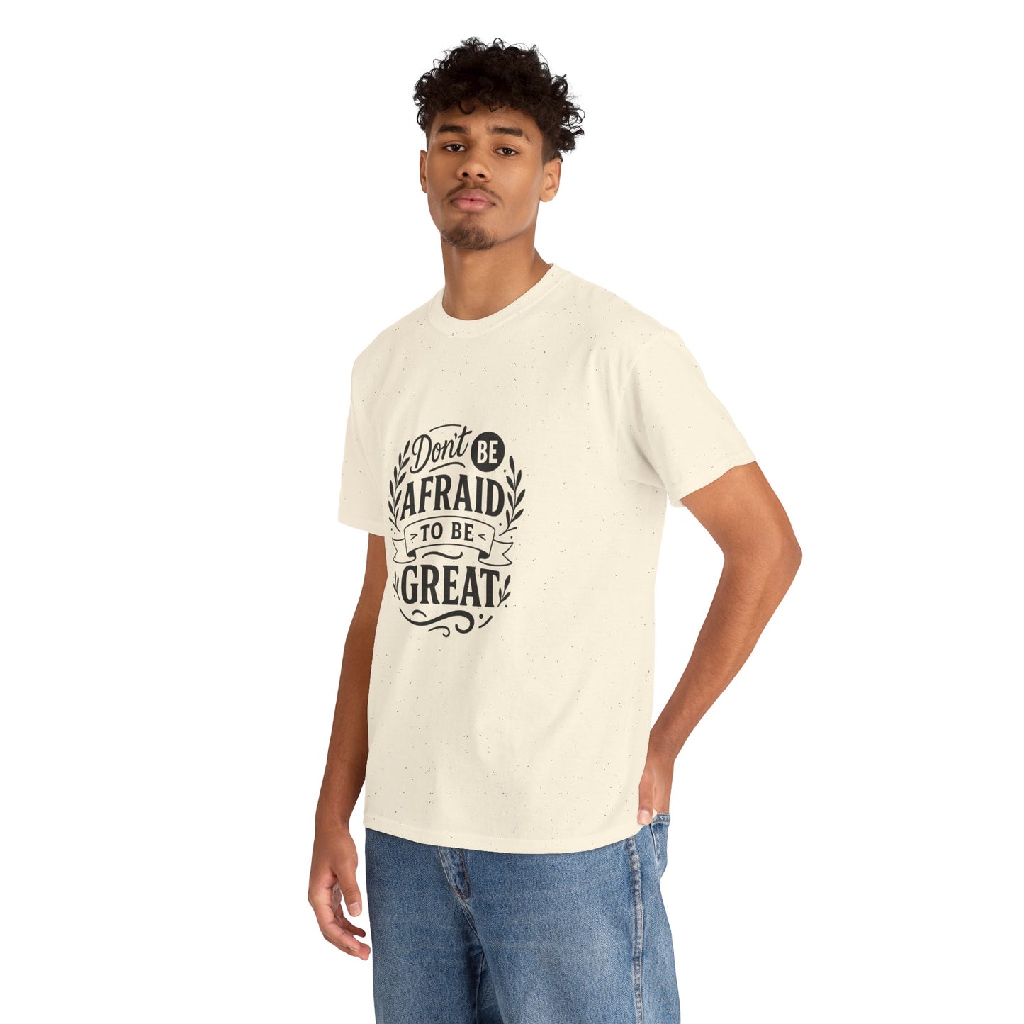 T-Shirt — "Don't Be Afraid to Be Great" Inspirational Graphic Tee