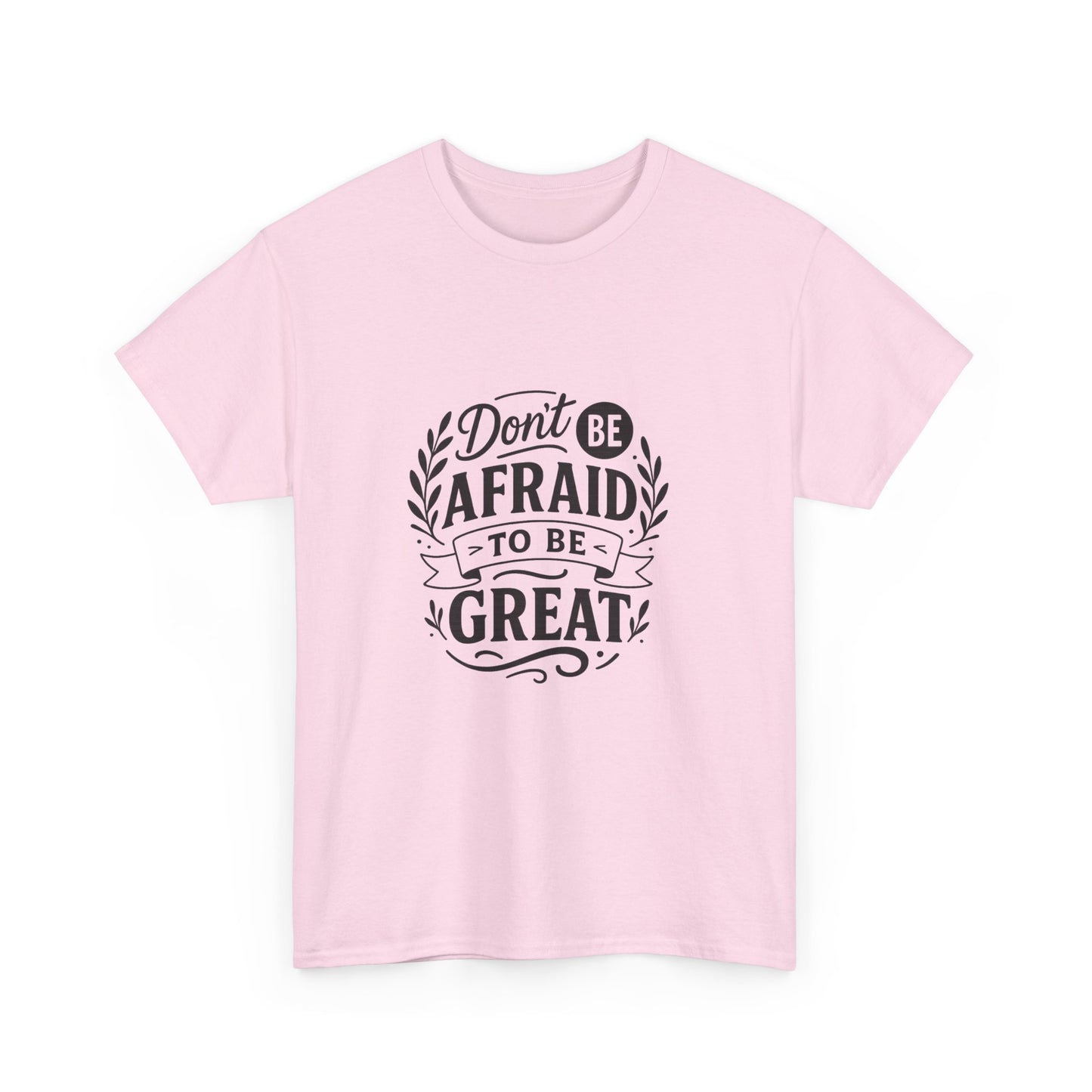 T-Shirt — "Don't Be Afraid to Be Great" Inspirational Graphic Tee