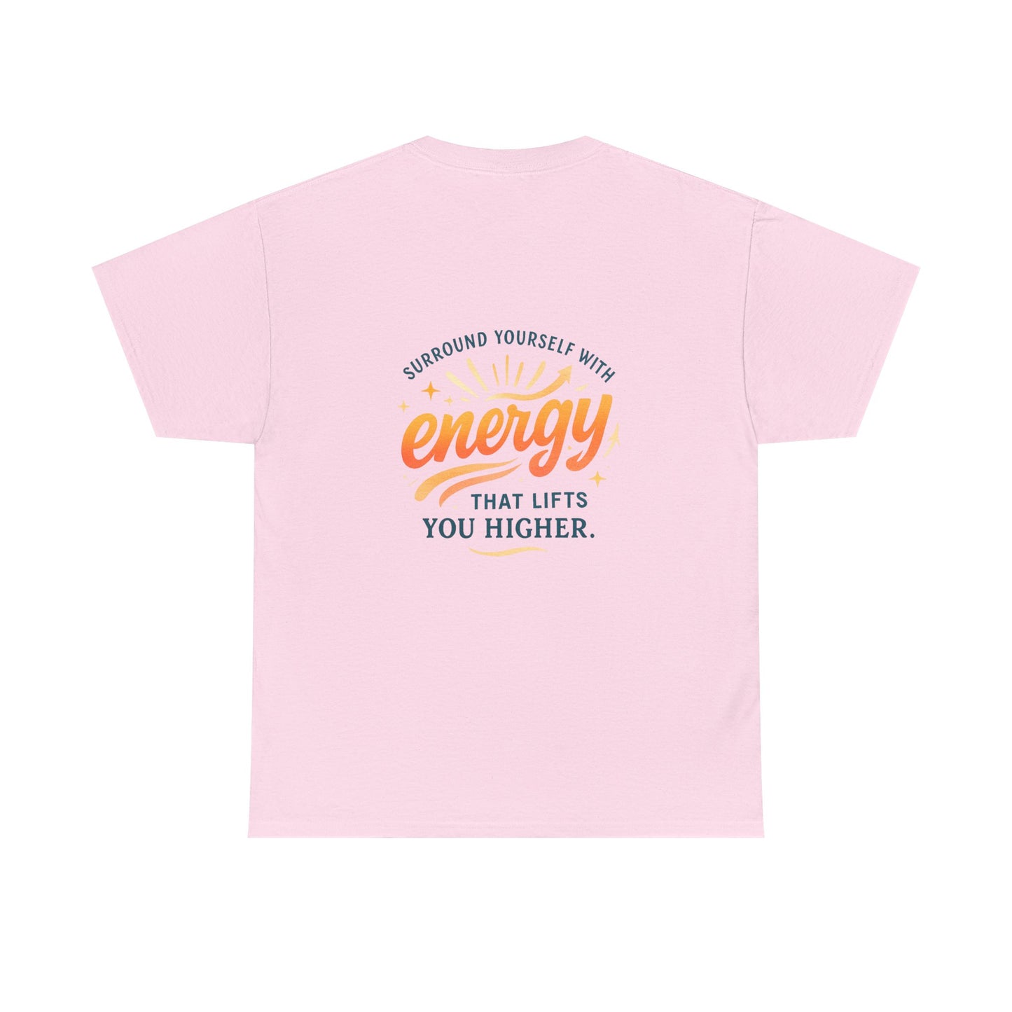 Positive Energy T-Shirt — “Surround Yourself with Energy That Lifts You Higher”